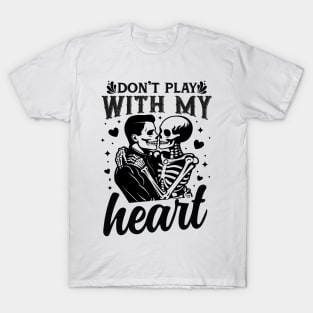 "Don't Play With My Heart" Skeletons T-Shirt